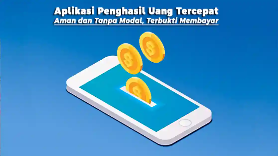 Aplikasi Penghasil Uang Tercepat, Aman dan Tanpa Modal, Terbukti Membayar