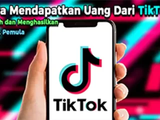 Cara Mendapatkan Uang Dari TikTok, Mudah dan Menghasilkan untuk Pemula