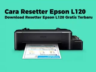 Cara Resetter Epson L120 dan Download Resetter Epson L120 Gratis Terbaru 2023