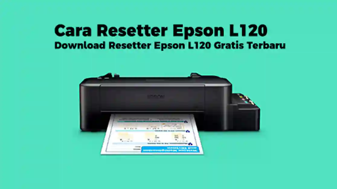 Cara Resetter Epson L120 dan Download Resetter Epson L120 Gratis Terbaru 2023