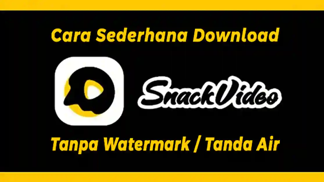 Cara Sederhana Download Video Snack Tanpa Watermark