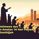 Dzikir Istimewa dan Amalan-Amalan 10 Hari Pertama Bulan Dzulhijjah