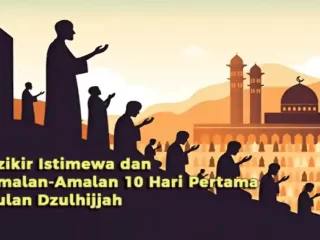 Dzikir Istimewa dan Amalan-Amalan 10 Hari Pertama Bulan Dzulhijjah