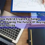 How Hybrid Crypto Exchanges Are Shaping The Future Of Buying And Selling
