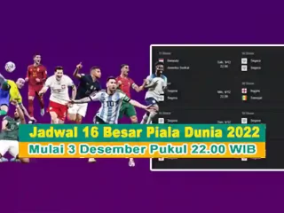 Jadwal 16 Besar Piala Dunia 2022 Mulai 3 Desember Pukul 2200 WIB