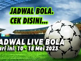 Jadwal Siaran Langsung Sepak Bola Hari Ini, 10 - 18 Mei 2023