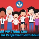 Penyebab PIP Tidak Cair, Berikut ini Penjelasan dan Solusinya