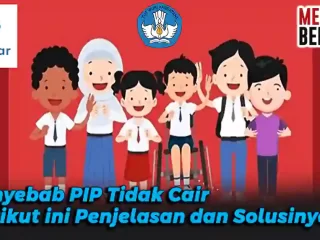 Penyebab PIP Tidak Cair, Berikut ini Penjelasan dan Solusinya