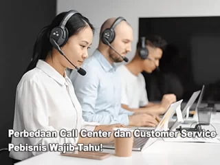 Perbedaan Call Center dan Customer Service, Pebisnis Wajib Tahu