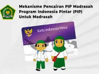 Mekanisme Pencairan PIP Madrasah, Program Indonesia Pintar (PIP) Untuk Madrasah