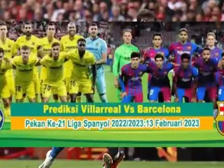 Prediksi Villarreal vs Barcelona Pada Pekan Ke-21 Liga Spanyol 2022/2023:13 Februari 2023