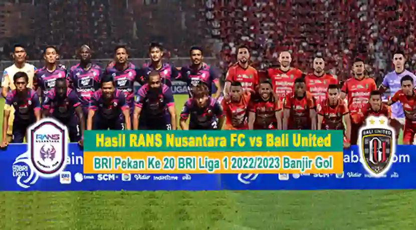 Banjir gol terjadi saat Rans Nusantara vs Bali United di Liga 1 2022/2023. Rans Nusantara bermain imbang 4-4 lawan Bali United di Stadion Pakansari, Bogor, pada Rabu (25/1).