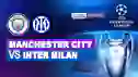 Live Streaming Manchester City vs Inter Milan - Vidio