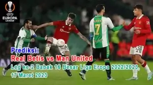 Pertandingan antara Real Betis vs Man United pada Leg ke-2 Babak 16 Besar Liga Eropa 2022/2023, akan di gelar pada hari Jum'at, 17 Maret 2023 pukul 00.45 WIB di Benito Villamarin Stadium.