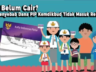 PIP Belum Cair? Ini Penyebab Dana PIP Kemdikbud Tidak Masuk Rekening