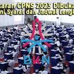 Pendaftaran CPNS 2023 Dibuka, Berikut ini Syarat dan Jadwal Lengkapnya