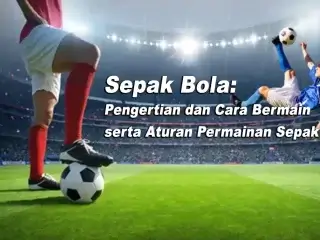 Sepak Bola: Pengertian dan Cara Bermain serta Aturan Permainan Sepak Bola Terbaru