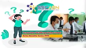 Permasalahan SSCASN yang Sering di Hadapi Ketika Mendaftar Seleksi PPPK