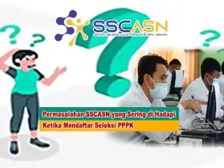 Permasalahan SSCASN yang Sering di Hadapi Ketika Mendaftar Seleksi PPPK