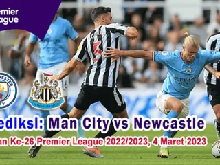 Prediksi Man City vs Newcastle Pada Pekan Ke-26 Premier League 2022/2023, 4 Maret 2023