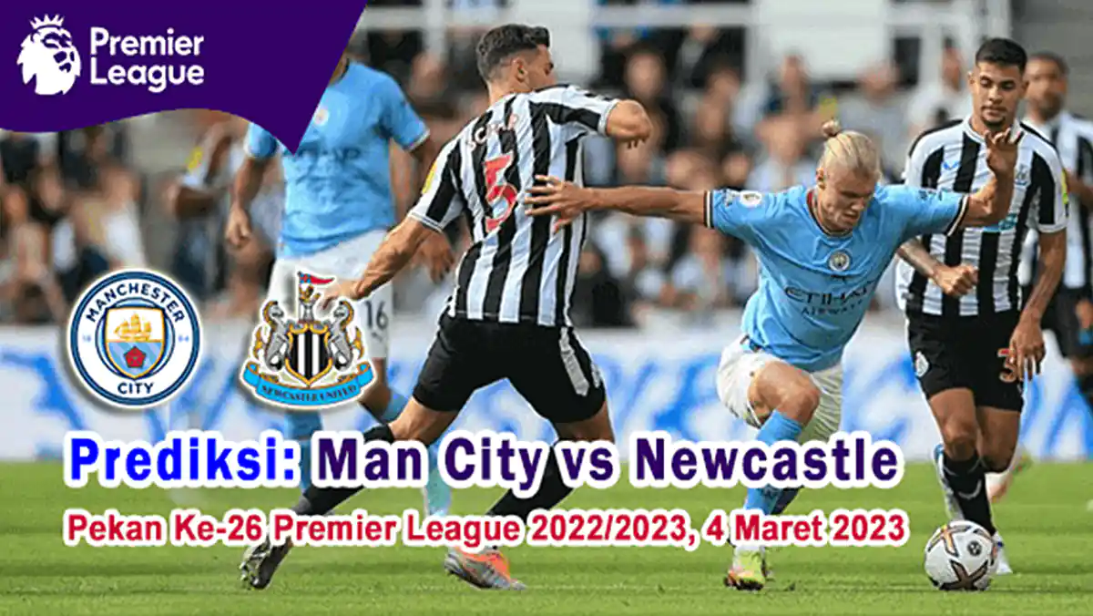 Prediksi Man City vs Newcastle Pada Pekan Ke-26 Premier League 2022/2023, 4 Maret 2023