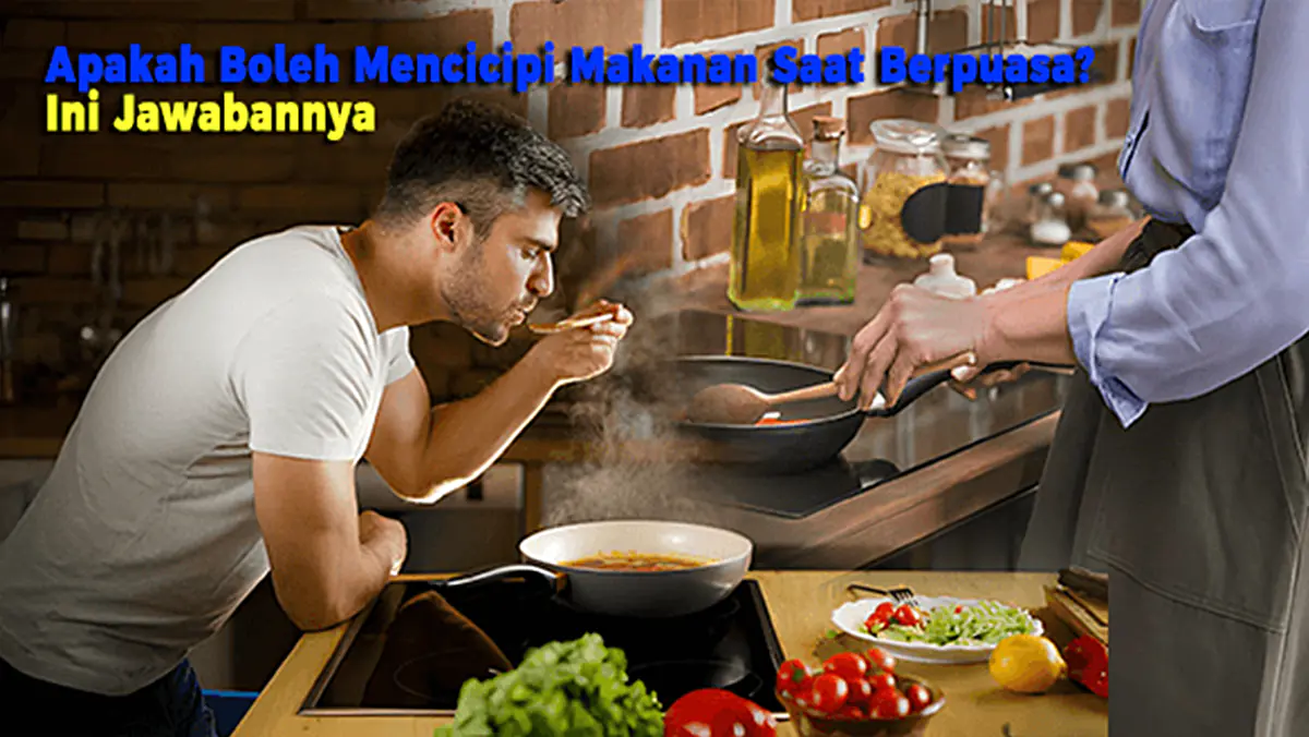 Apakah Boleh Mencicipi Makanan Saat Berpuasa? Ini Jawabannya