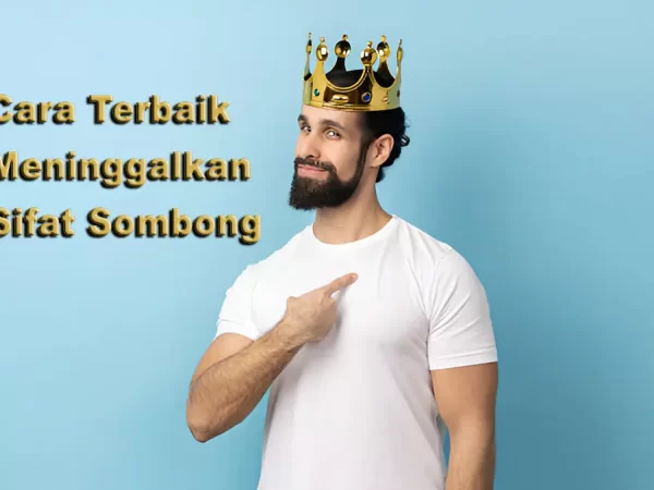 Cara Terbaik Meninggalkan Sifat Sombong