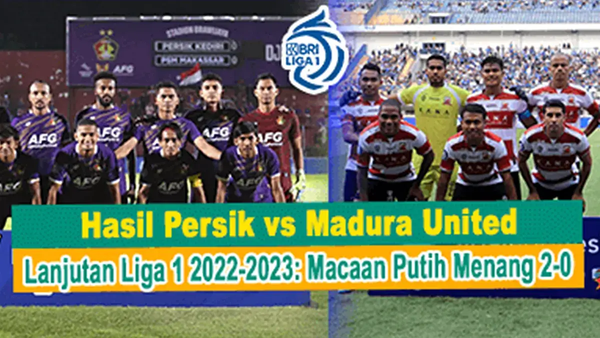 hasil-persik-vs-madura-united-lanjutan-liga-1-2022-2023-macaan-putih-menang-2-0