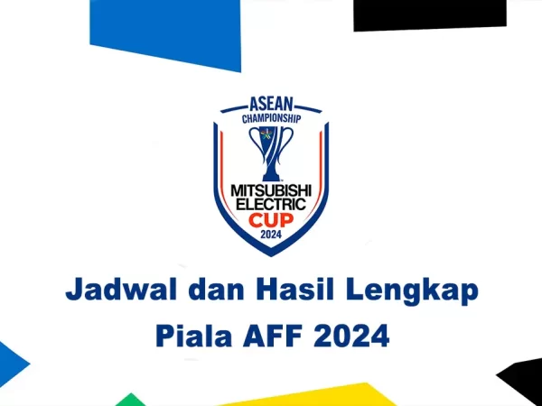 Jadwal dan Hasil Lengkap Piala AFF 2024