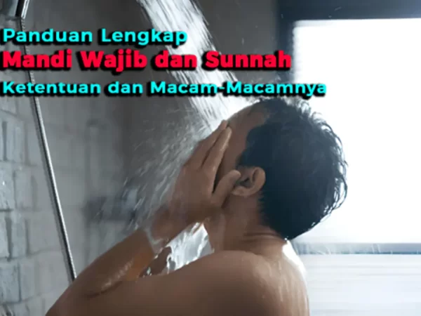 Panduan Lengkap Mandi Wajib dan Sunnah: Ketentuan dan Macam-Macamnya