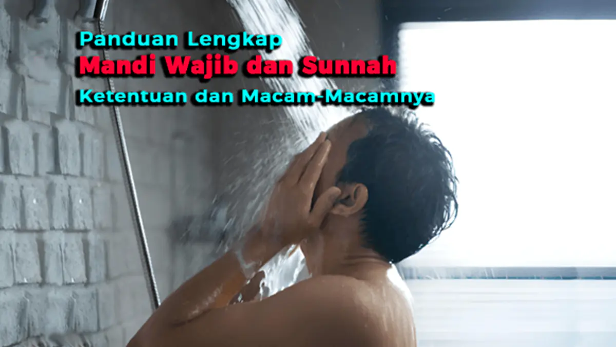 Panduan Lengkap Mandi Wajib dan Sunnah: Ketentuan dan Macam-Macamnya