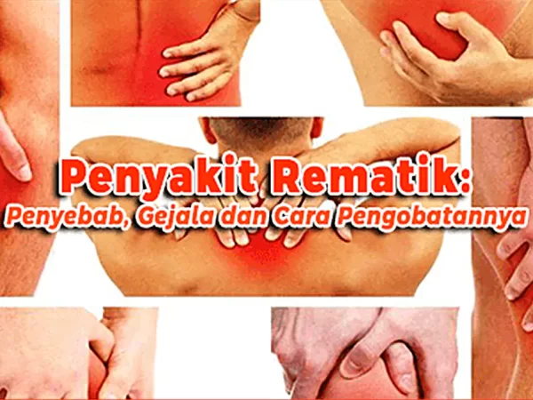 Penyakit Rematik: Penyebab, Gejala dan Cara Pengobatannya