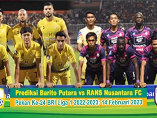 Prediksi Barito Putera vs RANS Nusantara FC Pada Pekan Ke-24 BRI Liga 1 2022-2023: 14 Februari 2023