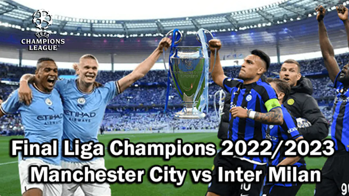 Prediksi Laga Puncak Final Liga Champions 2022/2023 antara Manchester City vs Inter Milan