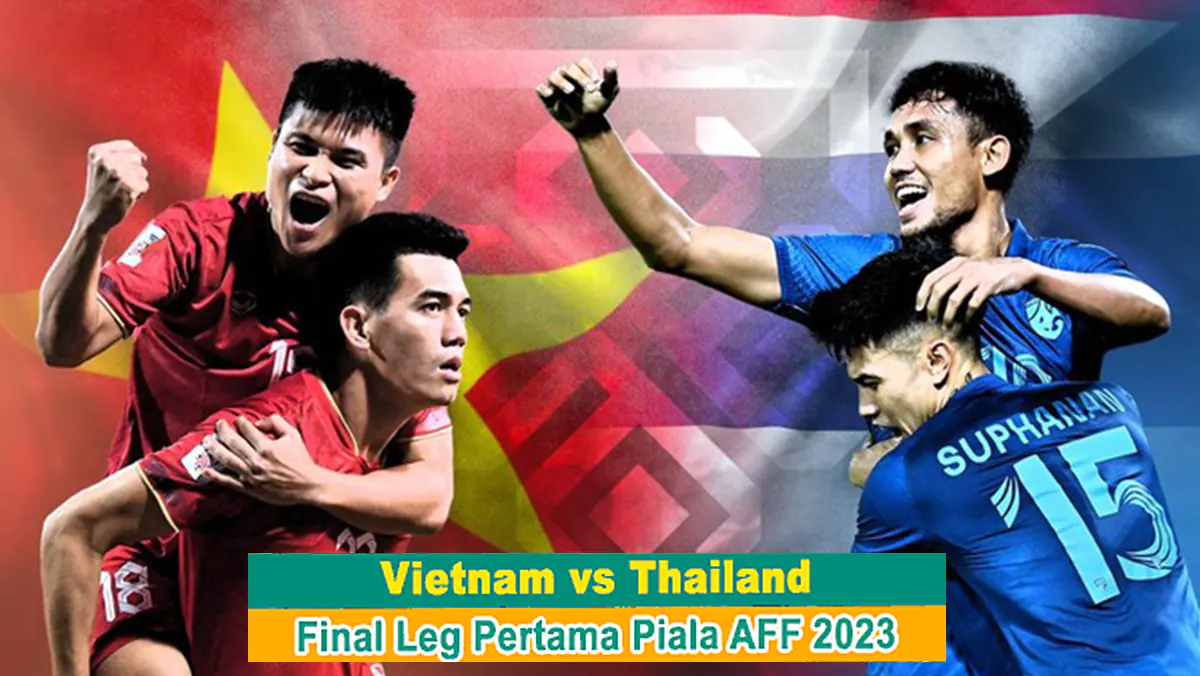 Report: Vietnam vs Thailand di Final Piala AFF 2023 Leg Pertama