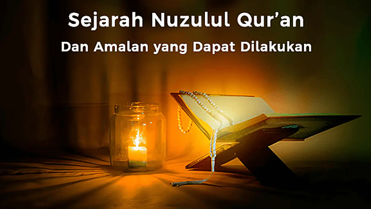 Sejarah Nuzulul Qur’an dan Amalan yang Dapat Dilakukan