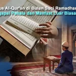 Tadarus Al-Qur'an di Bulan Suci Ramadhan, Menggapai Pahala dan Manfaat Luar Biasa