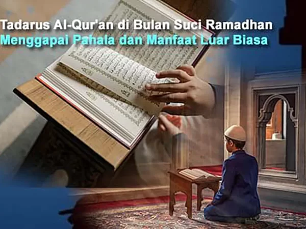 Tadarus Al-Qur'an di Bulan Suci Ramadhan, Menggapai Pahala dan Manfaat Luar Biasa