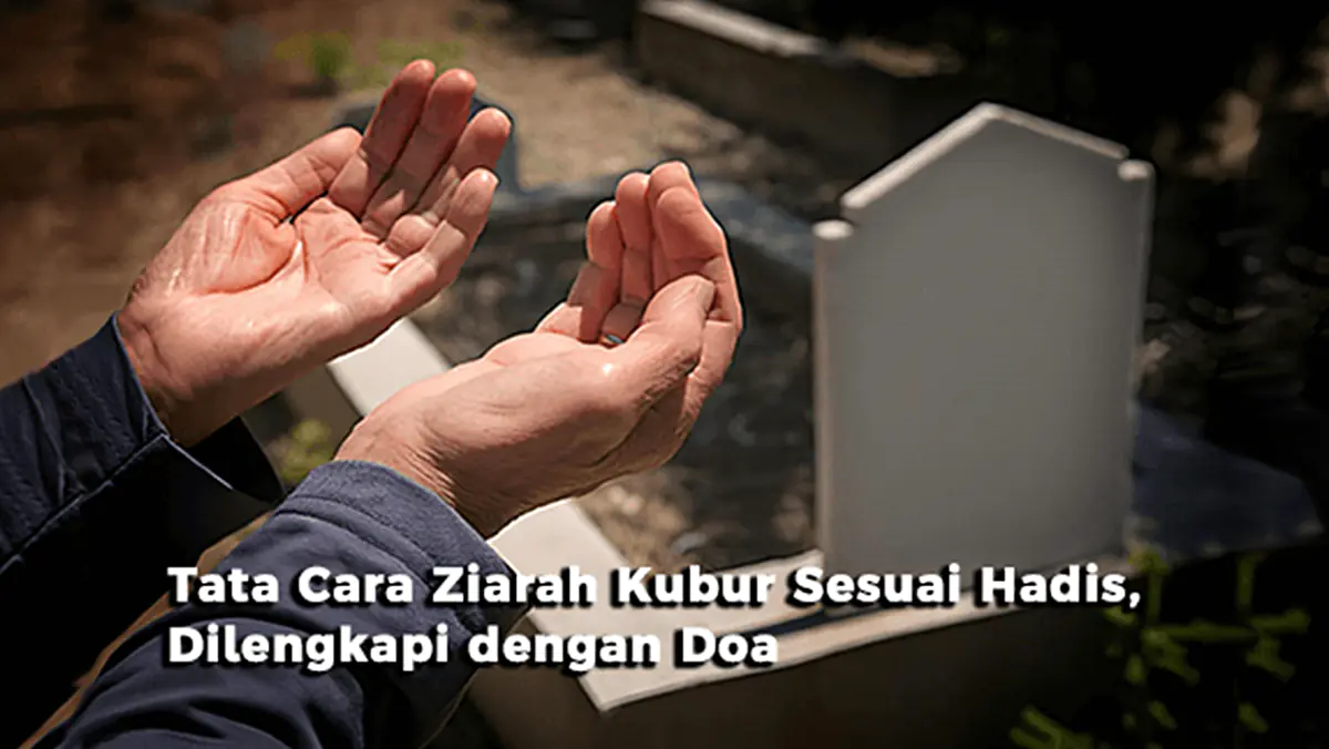 Tata Cara Ziarah Kubur Sesuai Hadis, Dilengkapi dengan Doa