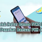 Cara Mudah Daftar Bansos DTKS Kemensos dan Cek Penerima Bantuan PKH dan BPNT