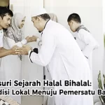 Menelusuri Sejarah Halal Bihalal: Dari Tradisi Lokal Menuju Pemersatu Bangsa