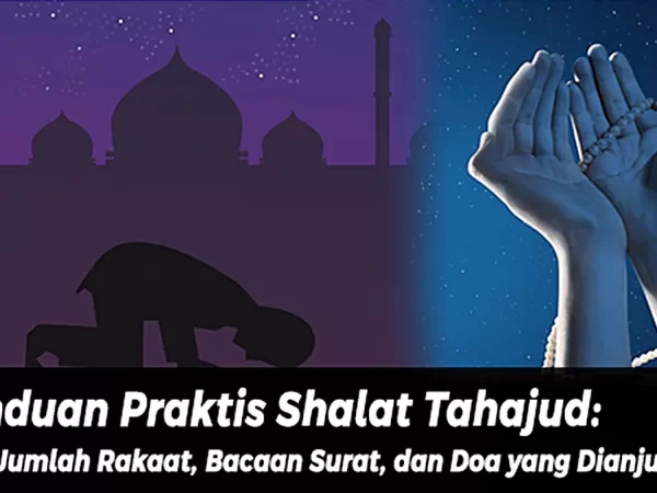 Panduan Praktis Shalat Tahajud: Niat, Jumlah Rakaat, Bacaan Surat, dan Doa yang Dianjurkan