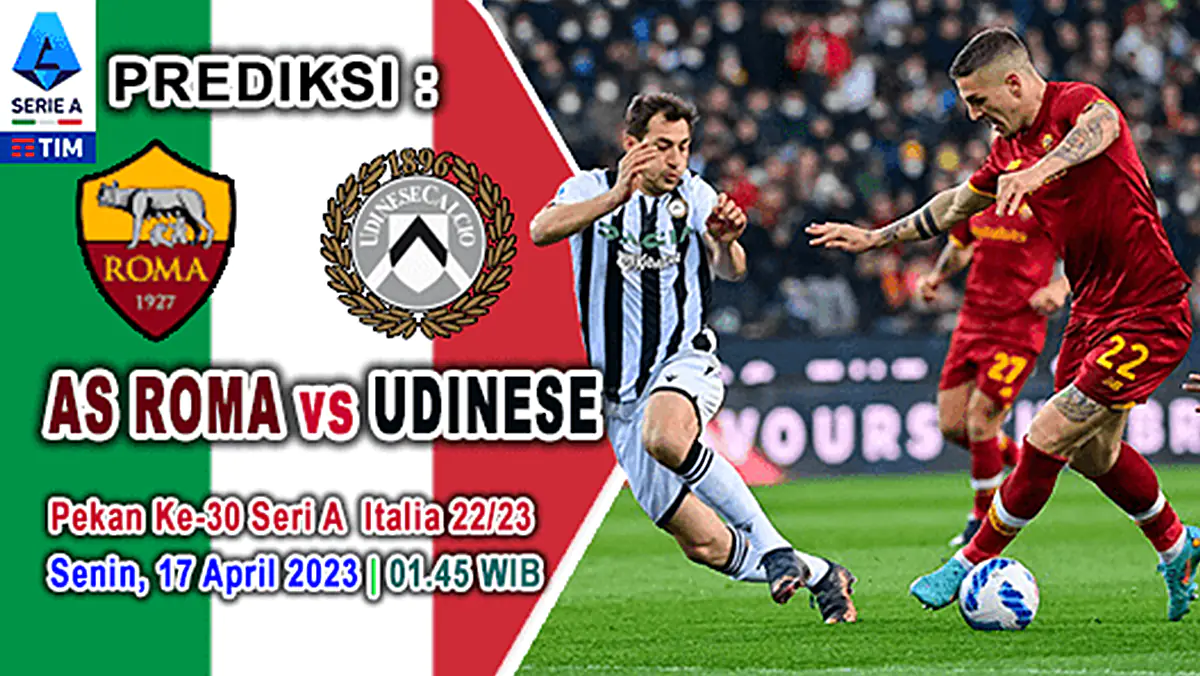 Prediksi AS Roma vs Udinese pada Pekan Ke-30 Serie A Italia 2022/2023, Senin 17 April 2023 01:45 WIB