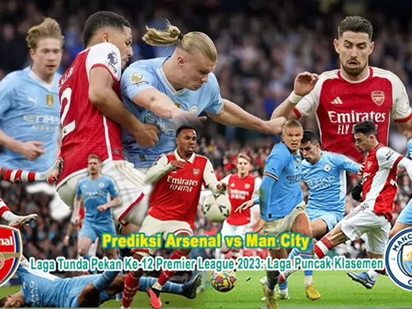 Prediksi Arsenal vs Man City Pada Laga Tunda Pekan Ke-12 Premier League 2023: Laga Puncak Klasemen