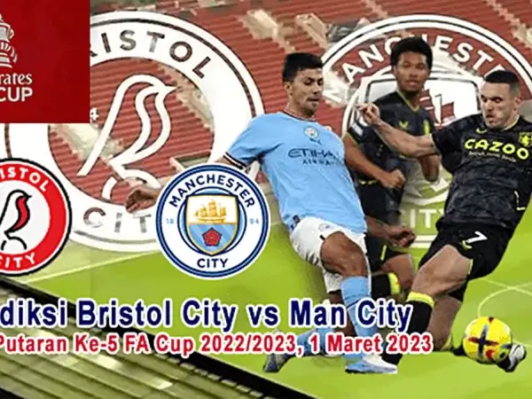 Prediksi Bristol City vs Man City Pada Putaran Ke-5 FA Cup 2022/2023