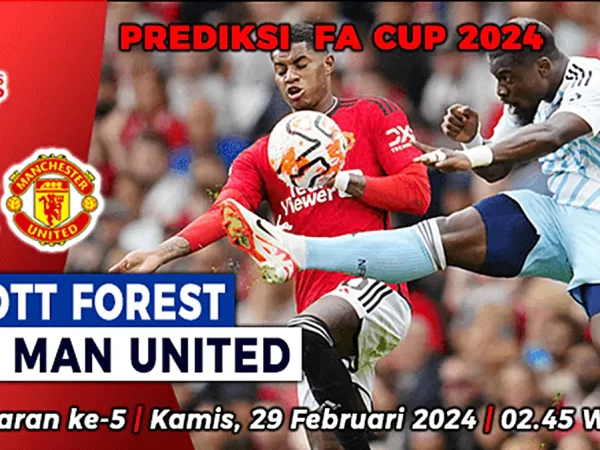 Prediksi Nottingham Forest vs Man United di Putaran 5 Piala FA 2023/2024