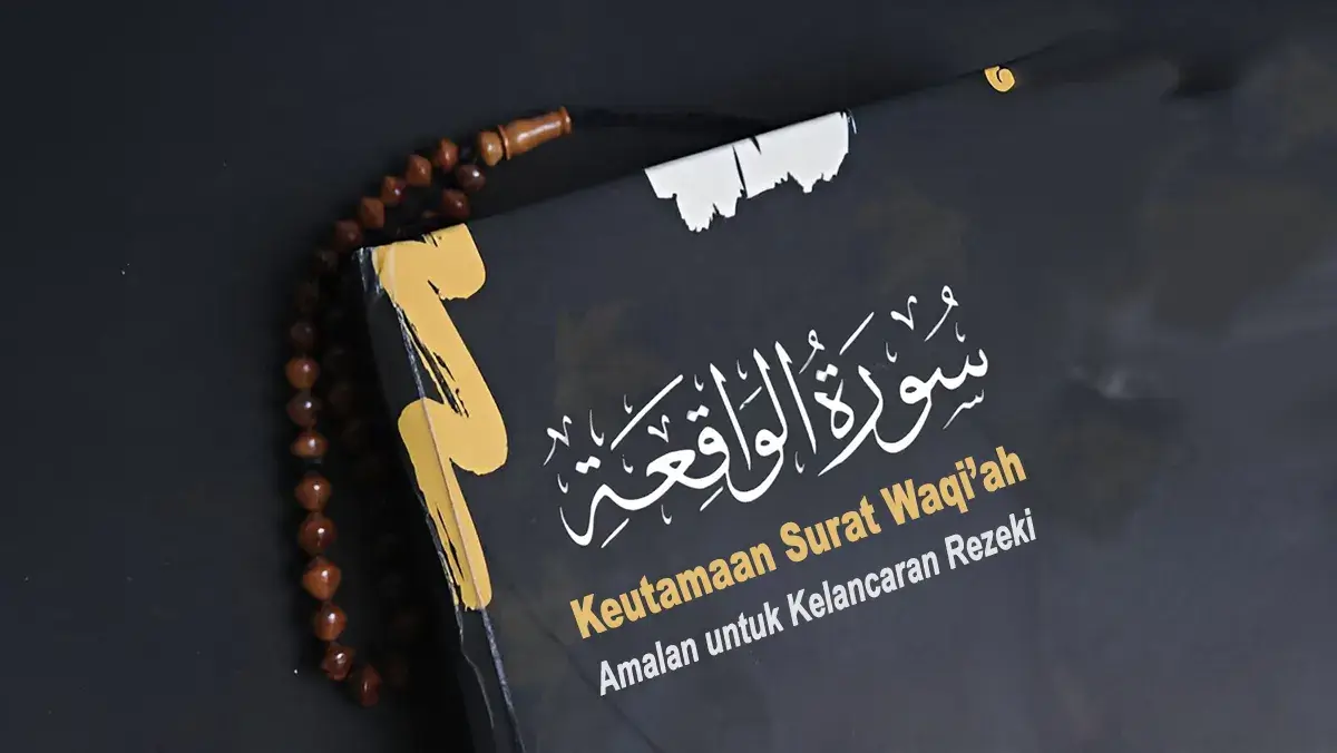 Keutamaan Surat Waqi’ah: Amalan untuk Kelancaran Rezeki