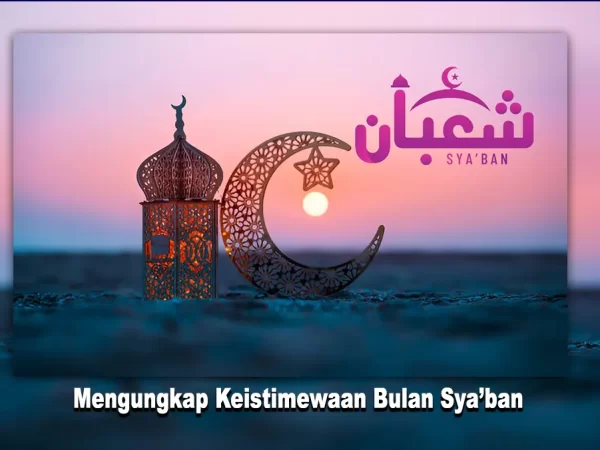 Mengungkap Keistimewaan Bulan Sya’ban