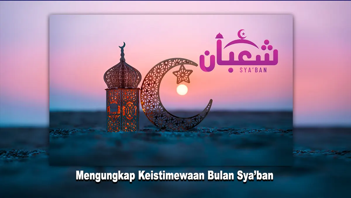 Mengungkap Keistimewaan Bulan Sya’ban