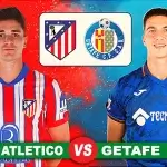 Prediksi Atletico Madrid vs Getafe, Perempat Final Copa del Rey 5 Februari 2025